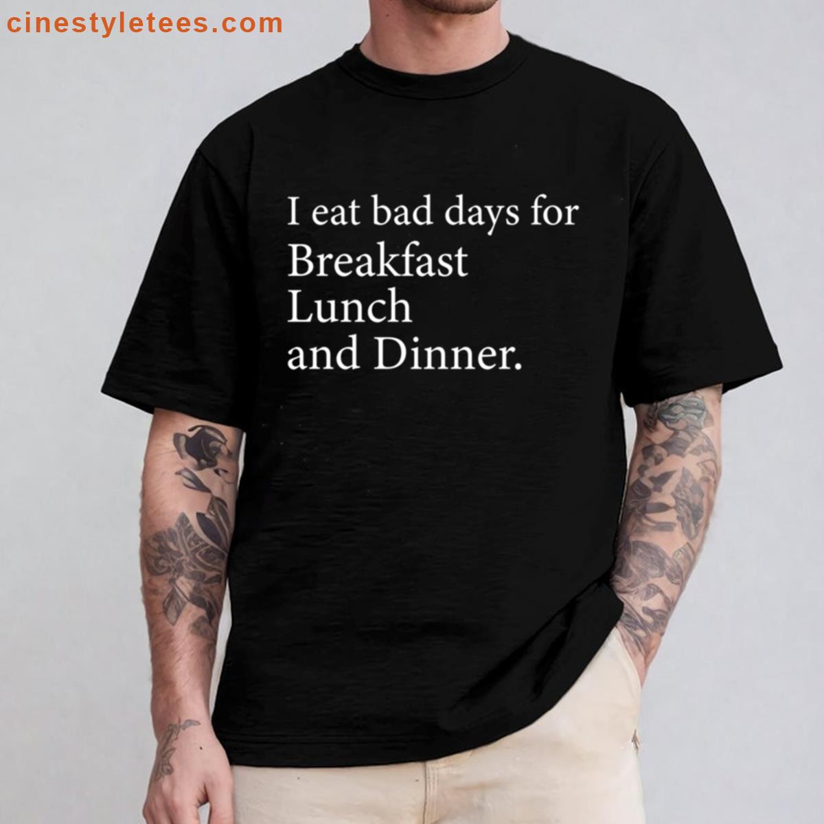 Eat Bad Days Shirt