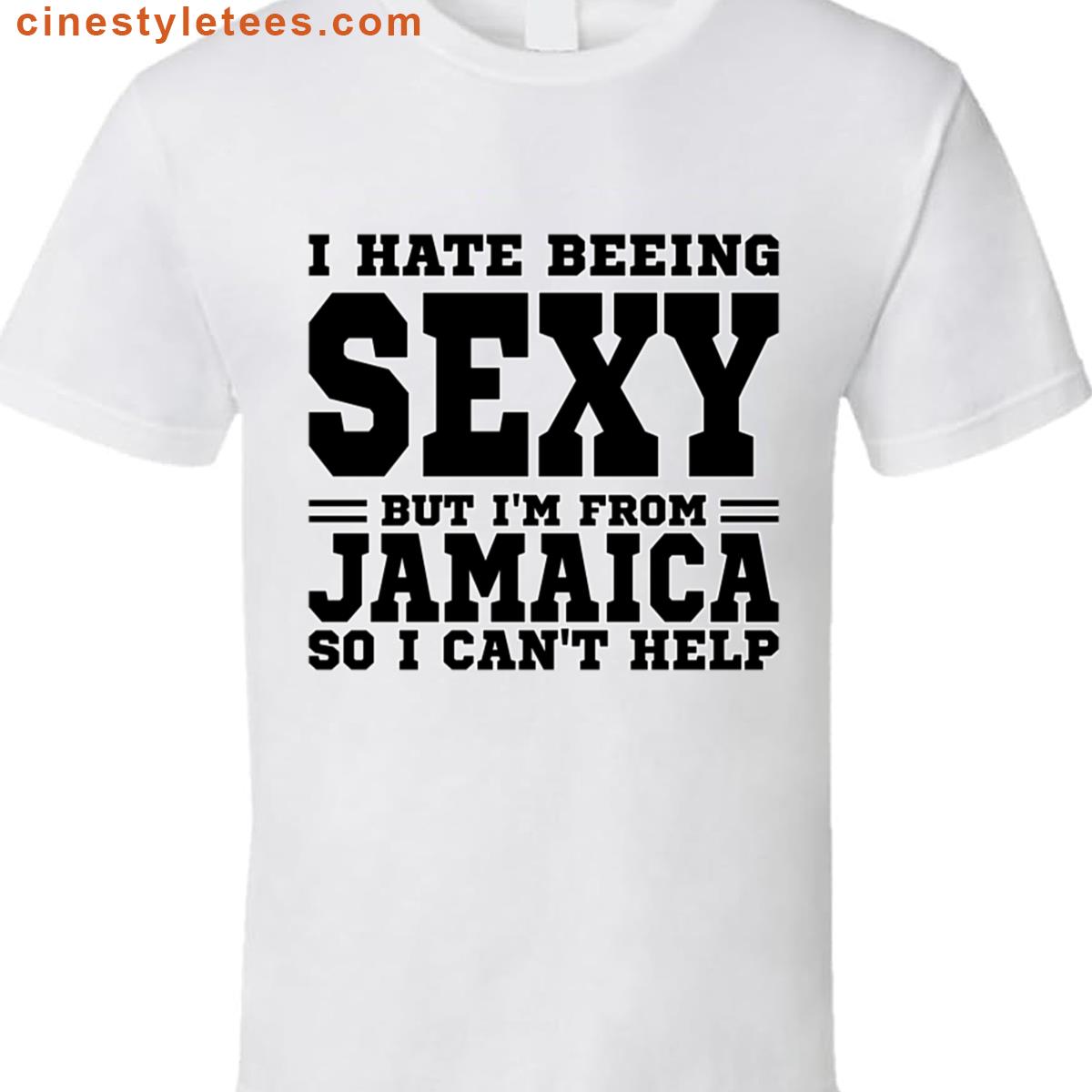 I Hate Beeing Sexy Jamaica Shirt