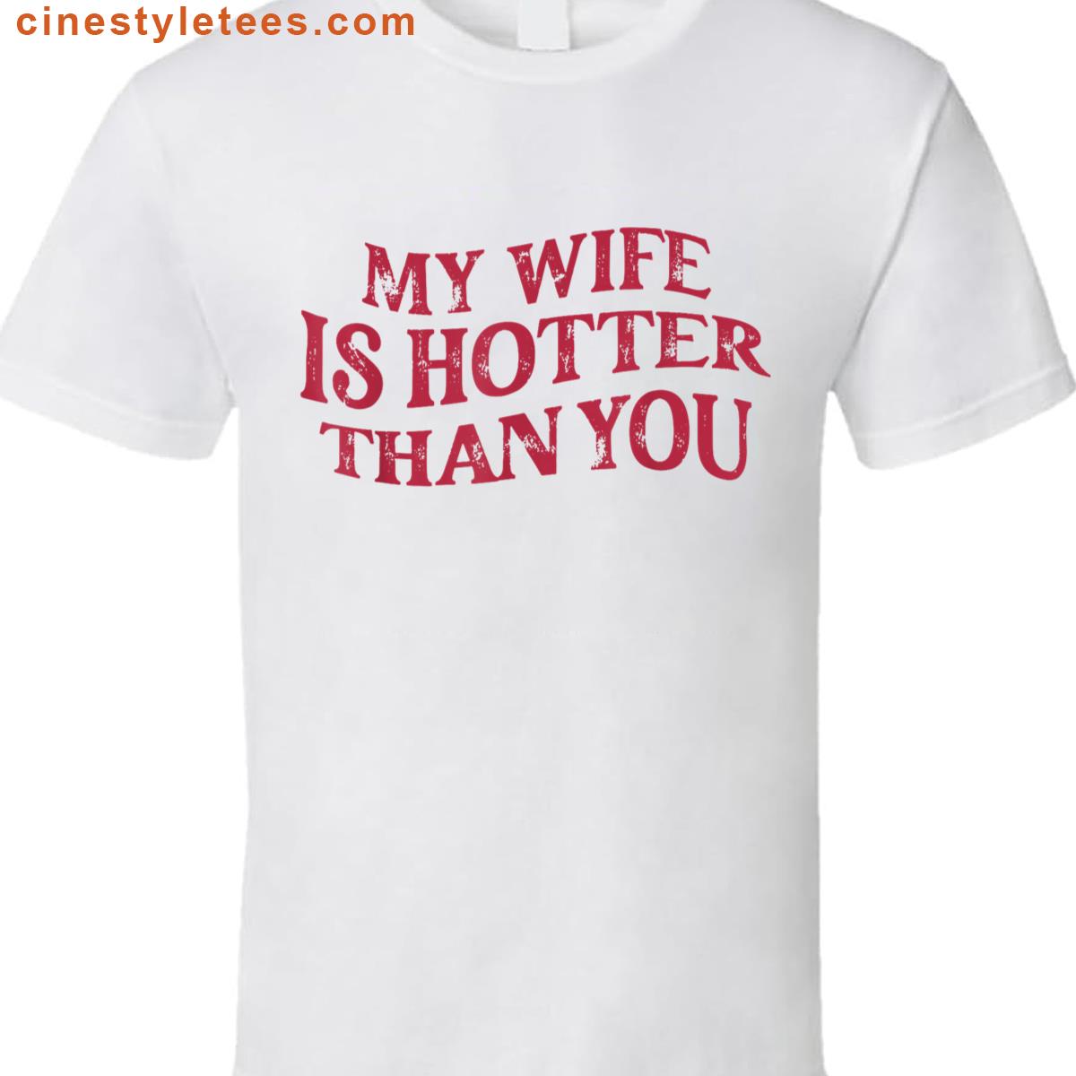 Funny Wife Hotter Than You Shirt