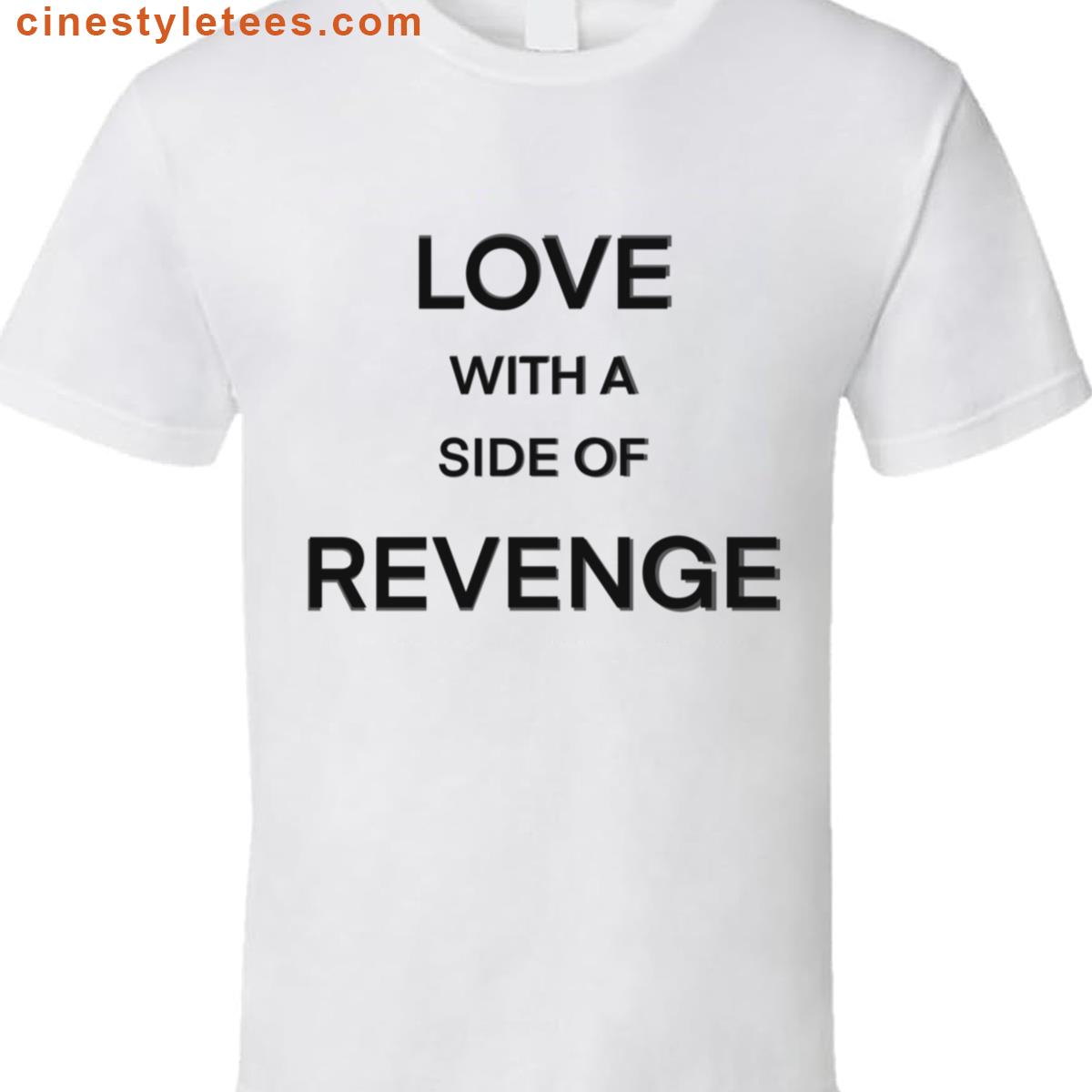 Love With A Side Of Revenge Shirt