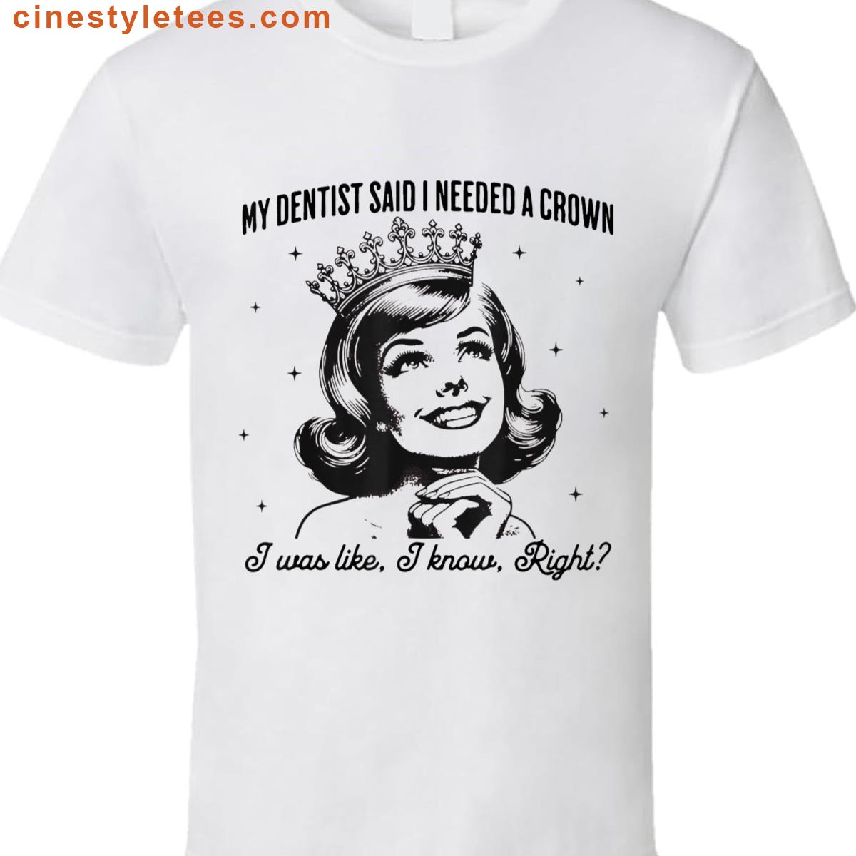My Dentist Said Crown Shirt