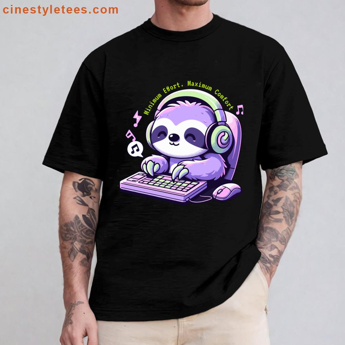 Minimum Effort Maximum Comfort Tee Shirt