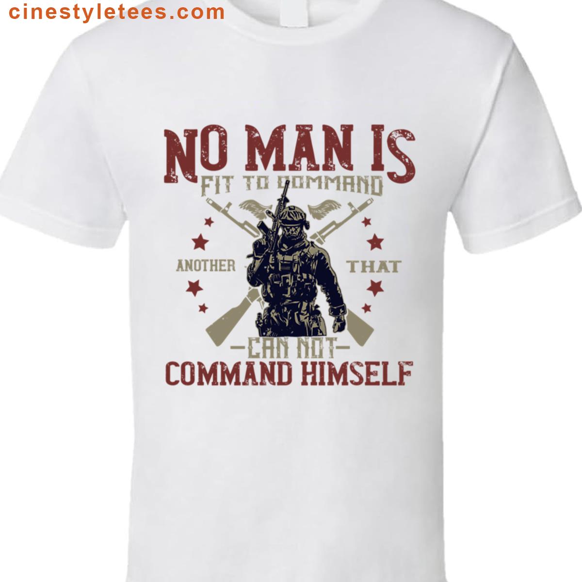 No Man Is Fit To Command Shirt