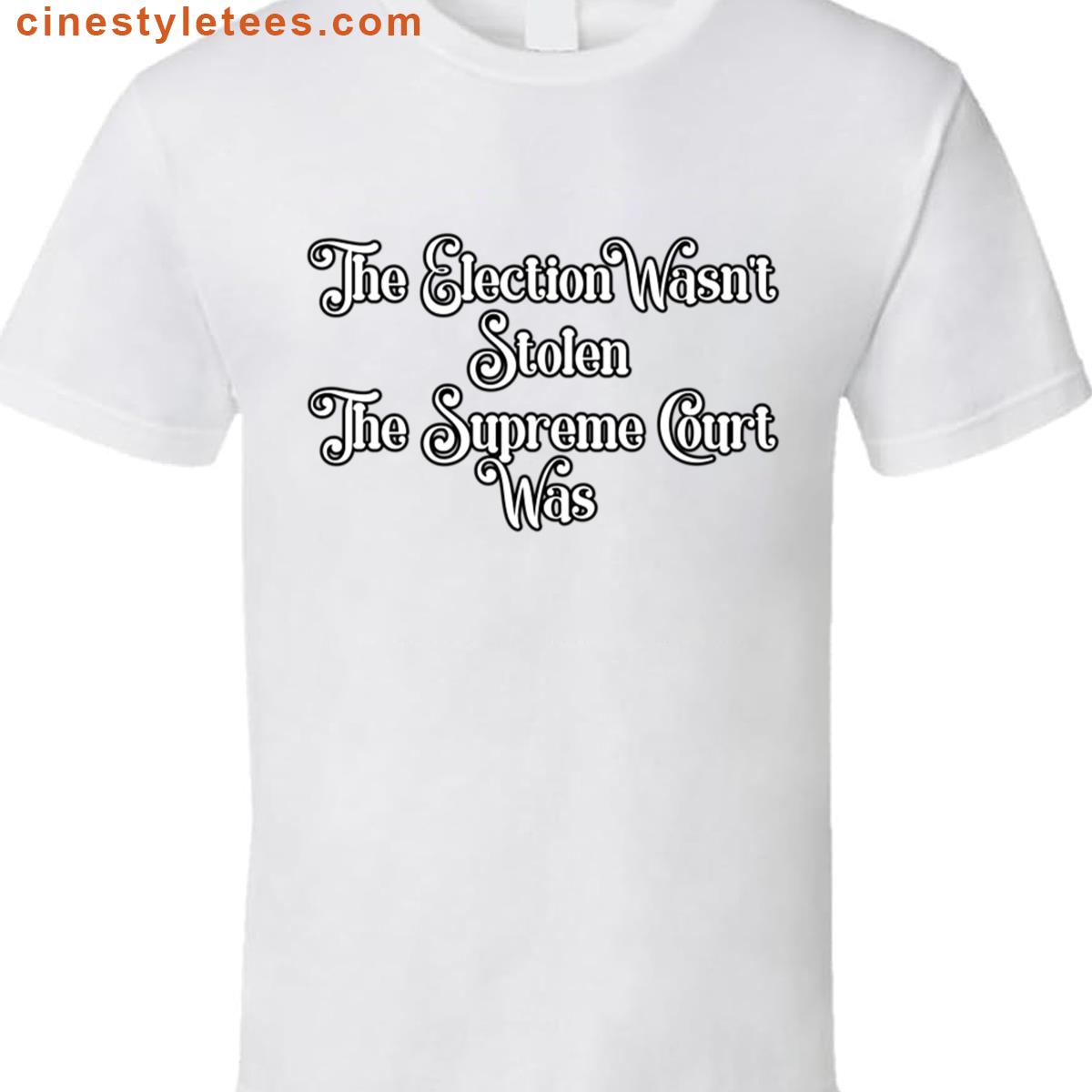The Election Wasnt Stolen Shirt