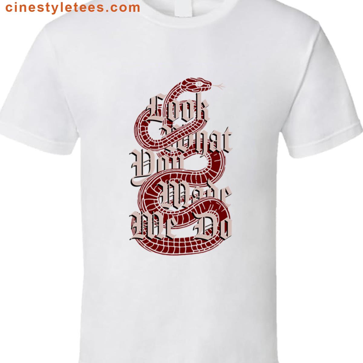 Look What You Made Me Do Shirt