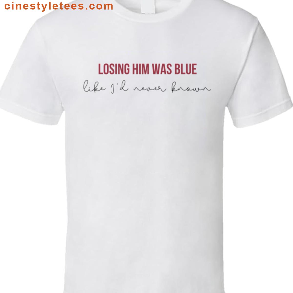 Losing Him Blue Lyrics Shirt