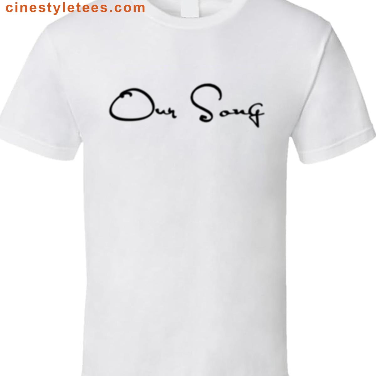 Our Song Taylor Swift Shirt