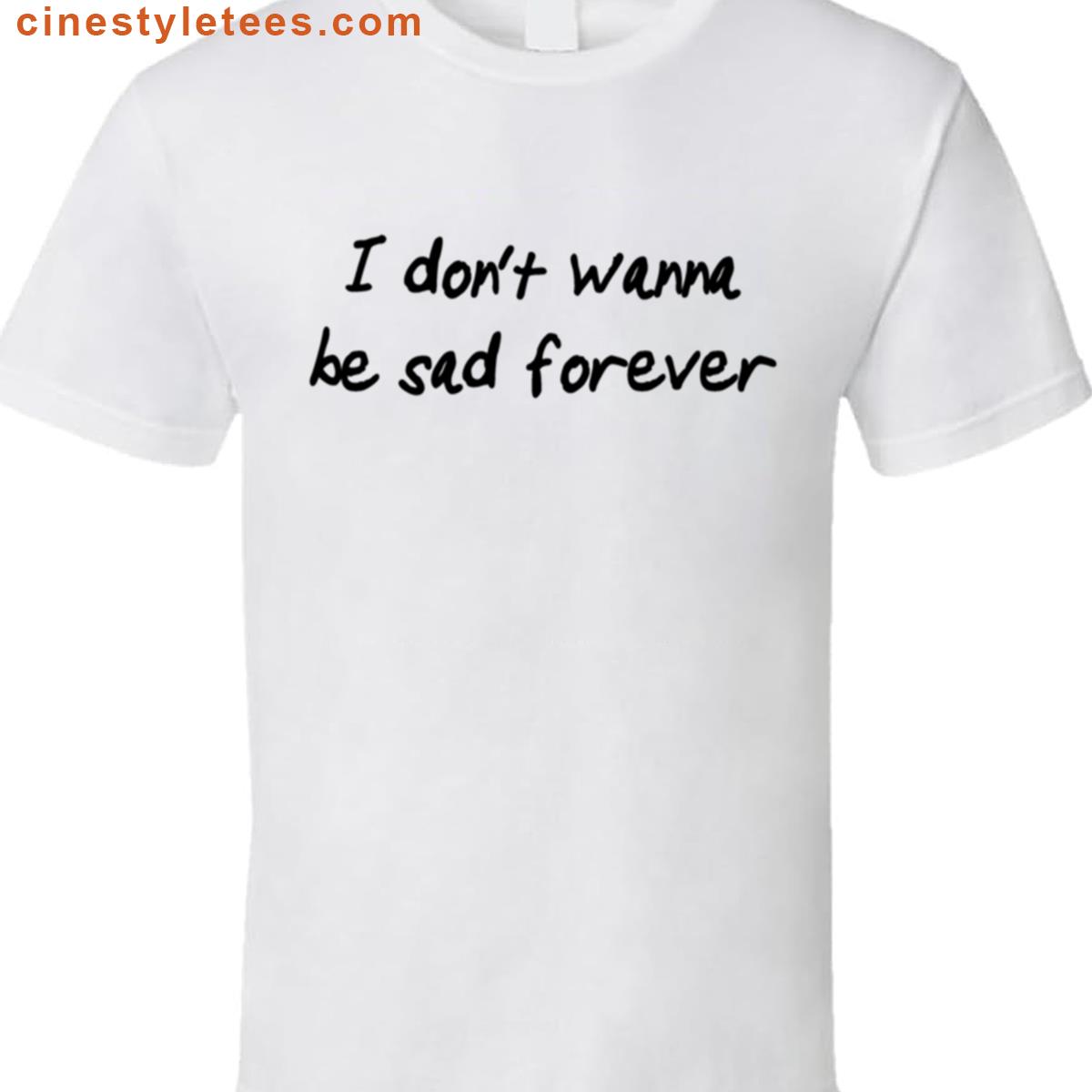 Sad Forever Shirt
