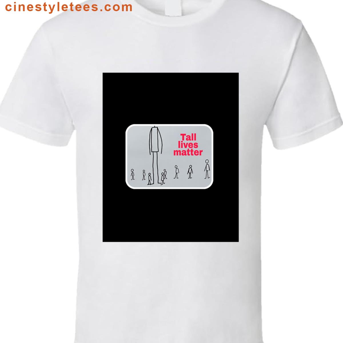 Tall Lives Matter Graphic Design Shirt