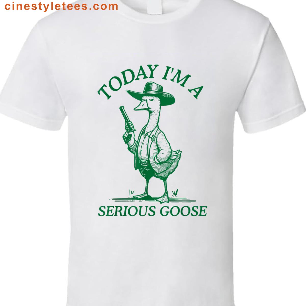 Today Im A Serious Goose Funny Shirt