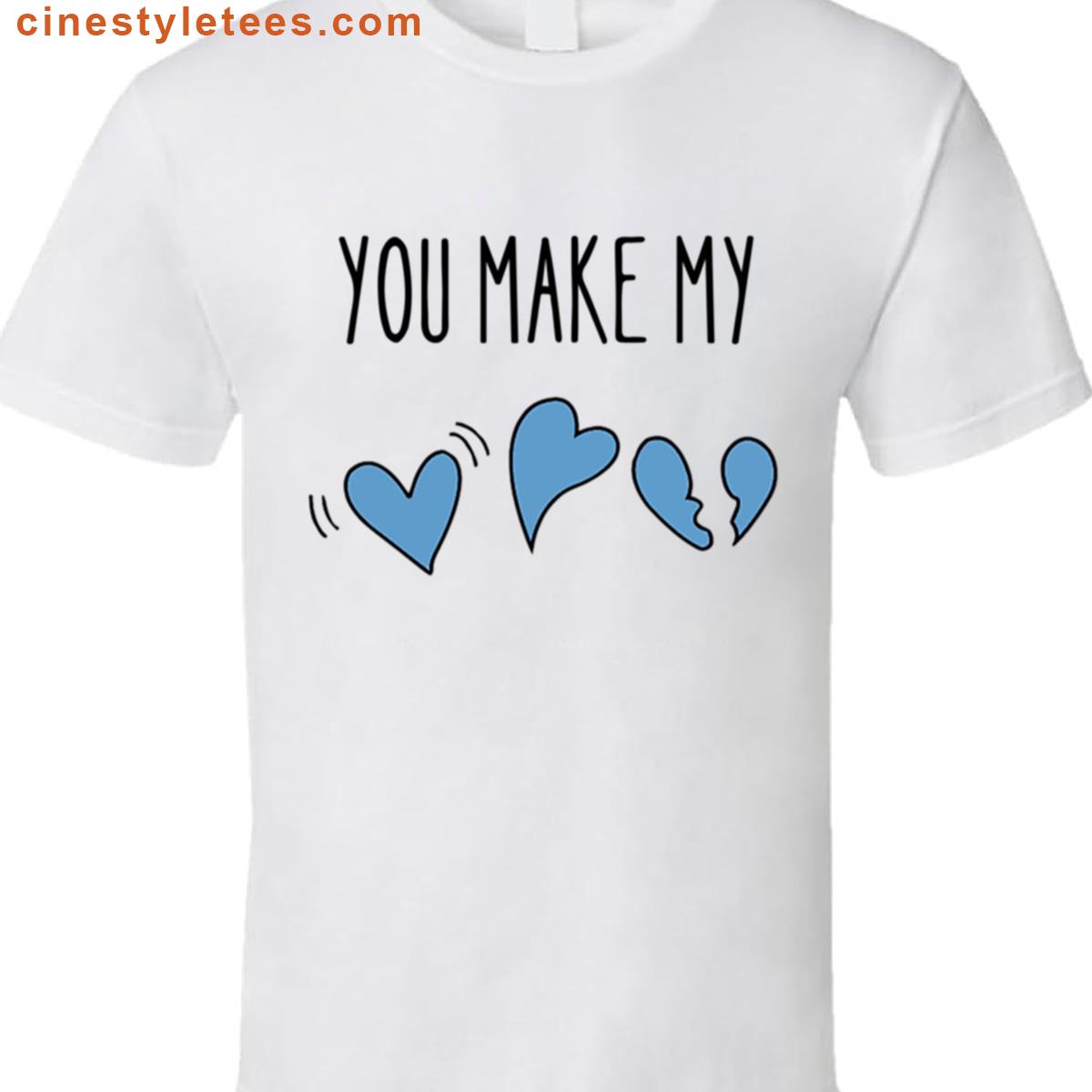 You Make My Heart Design Shirt