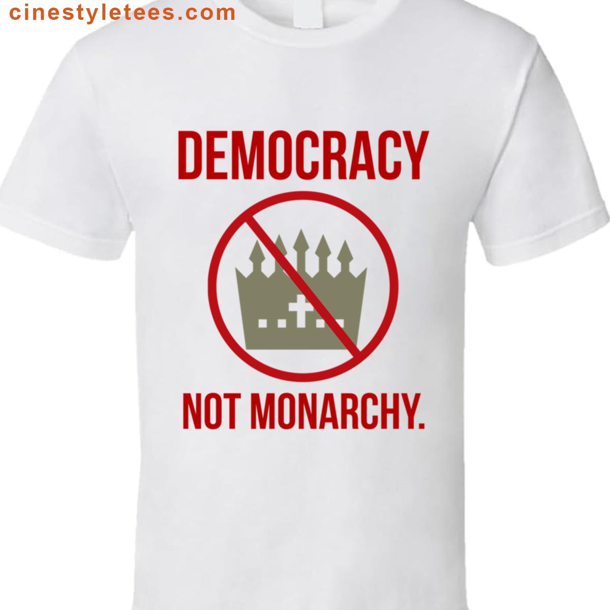 Democracy Not Monarchy Shirt