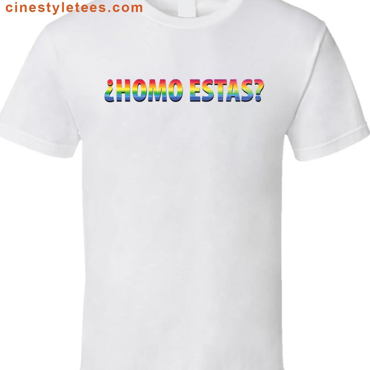 Funny Gay Pride Punny Homo Estas Spanish Rainbow Flag Lgbt Shirt