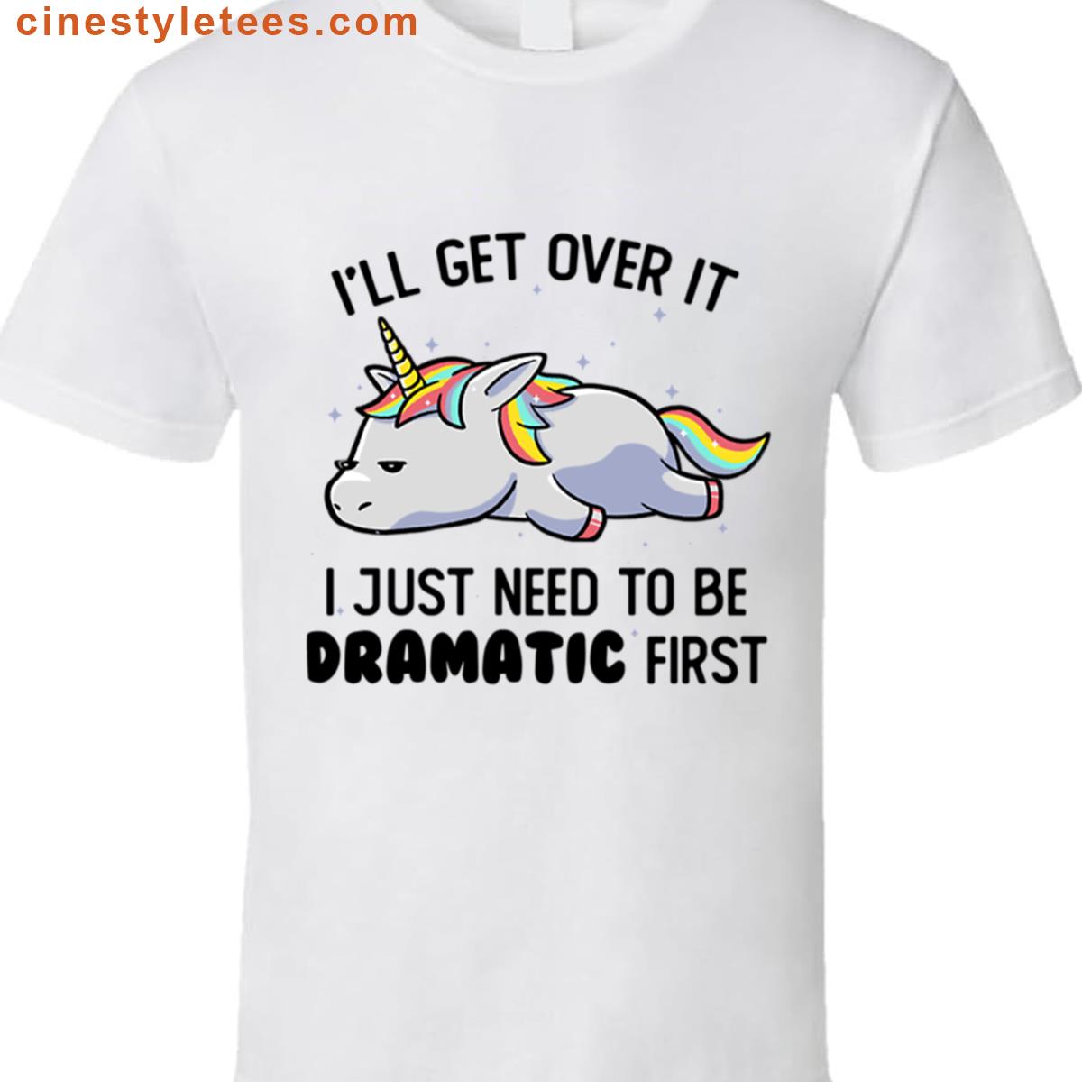 I Just Need To Be Dramatic Lazy Unicorn Gift Shirt
