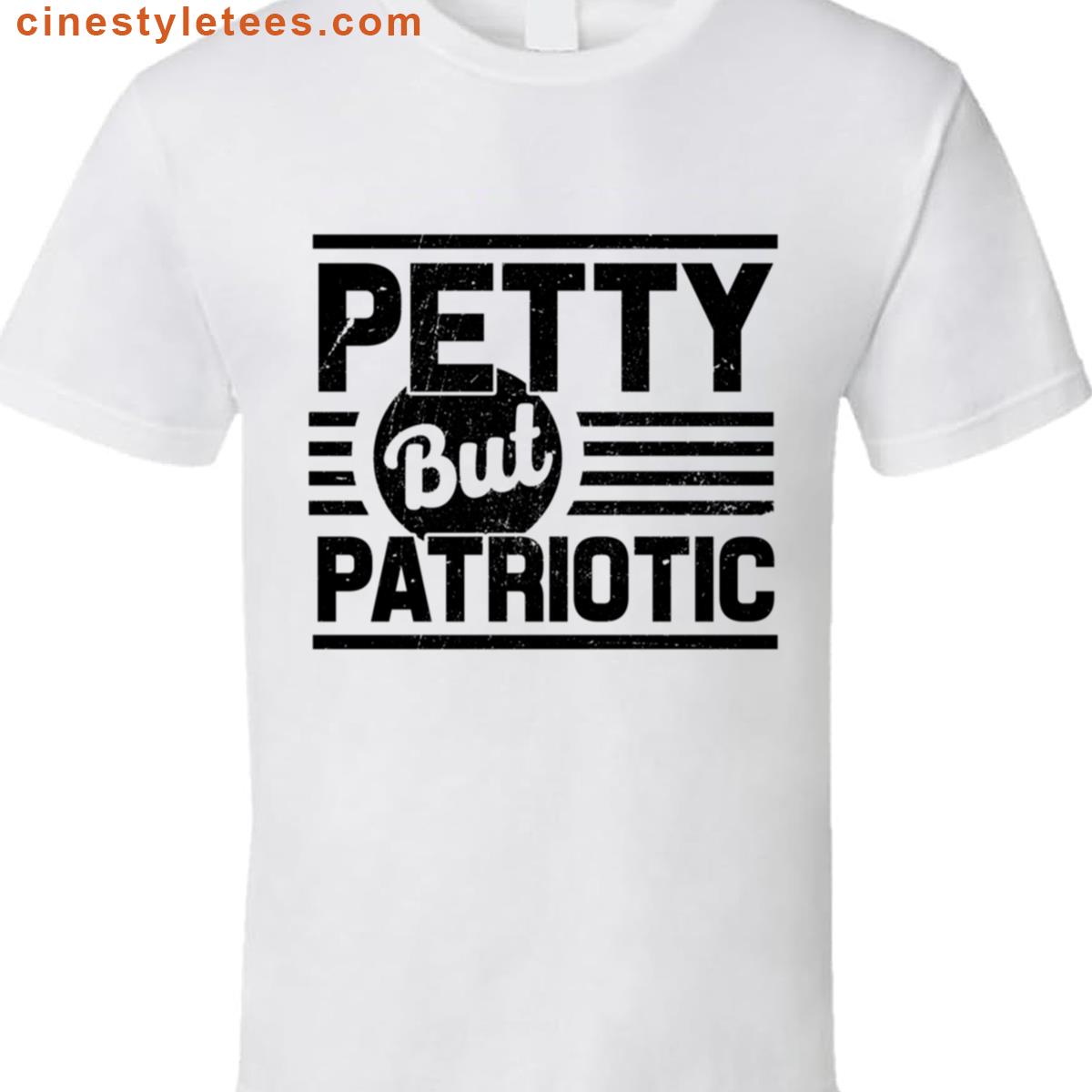 Petty But Patriotic Shirt