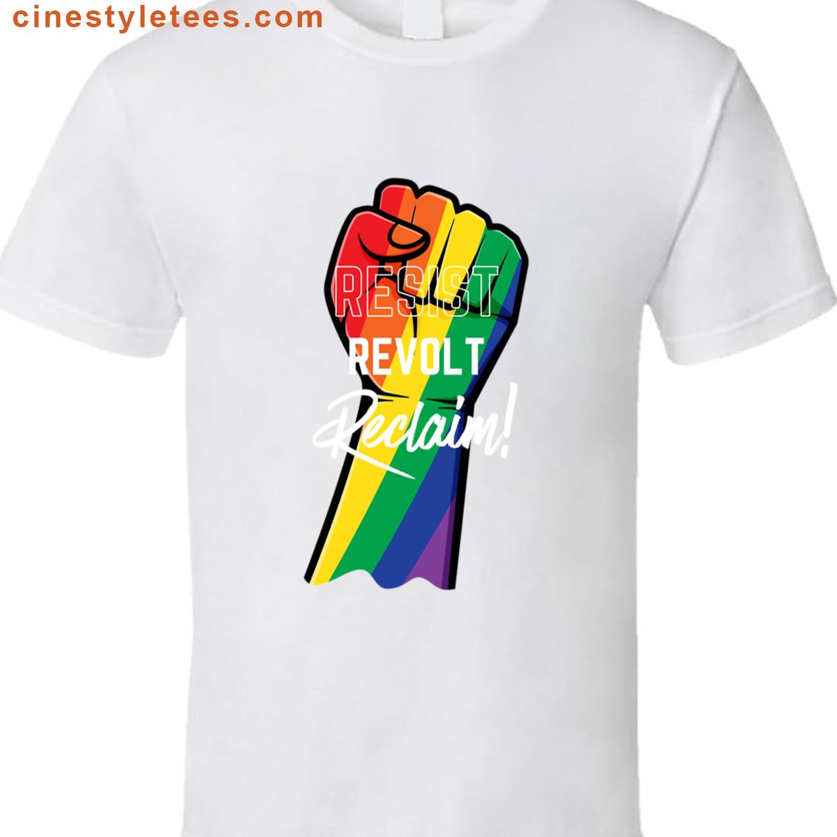 Rainbow Fist Resist Revolt Reclaim Shirt