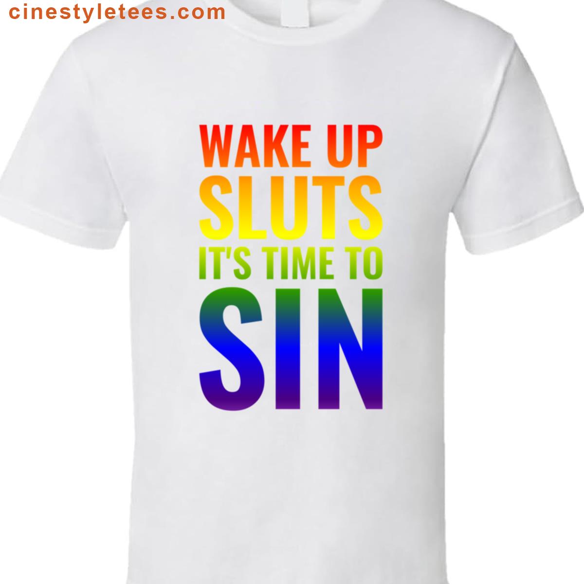 Wake Up Sluts Its Time To Sin Pride Color Funny Lgbtq Shirt