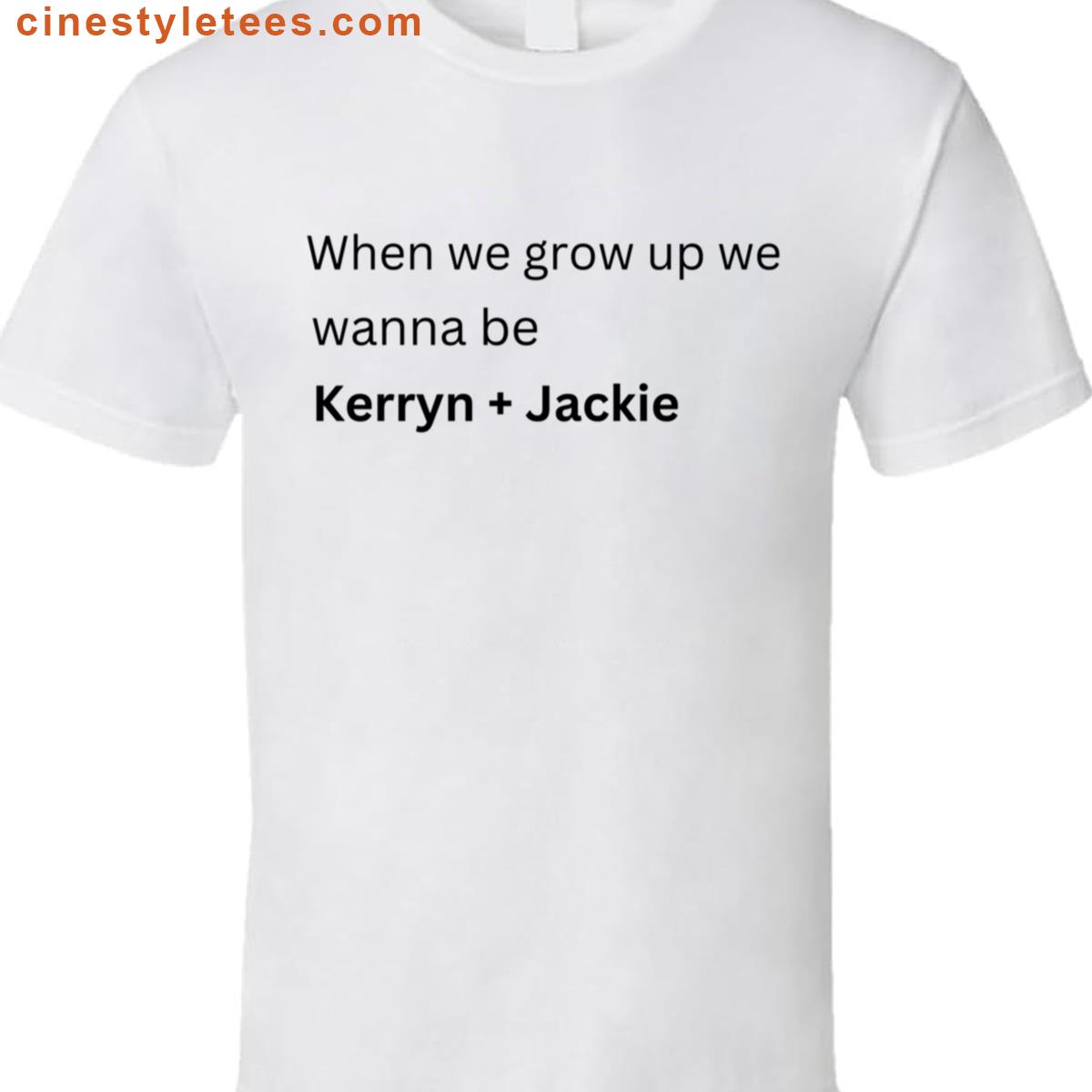 When We Grow Up Kerryn Jackie Shirt